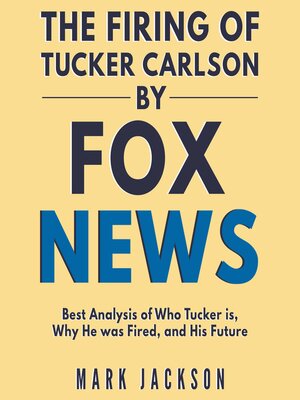 cover image of The Firing of Tucker Carlson by Fox News